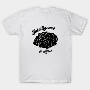 Intelligence Is Lethal T-Shirt